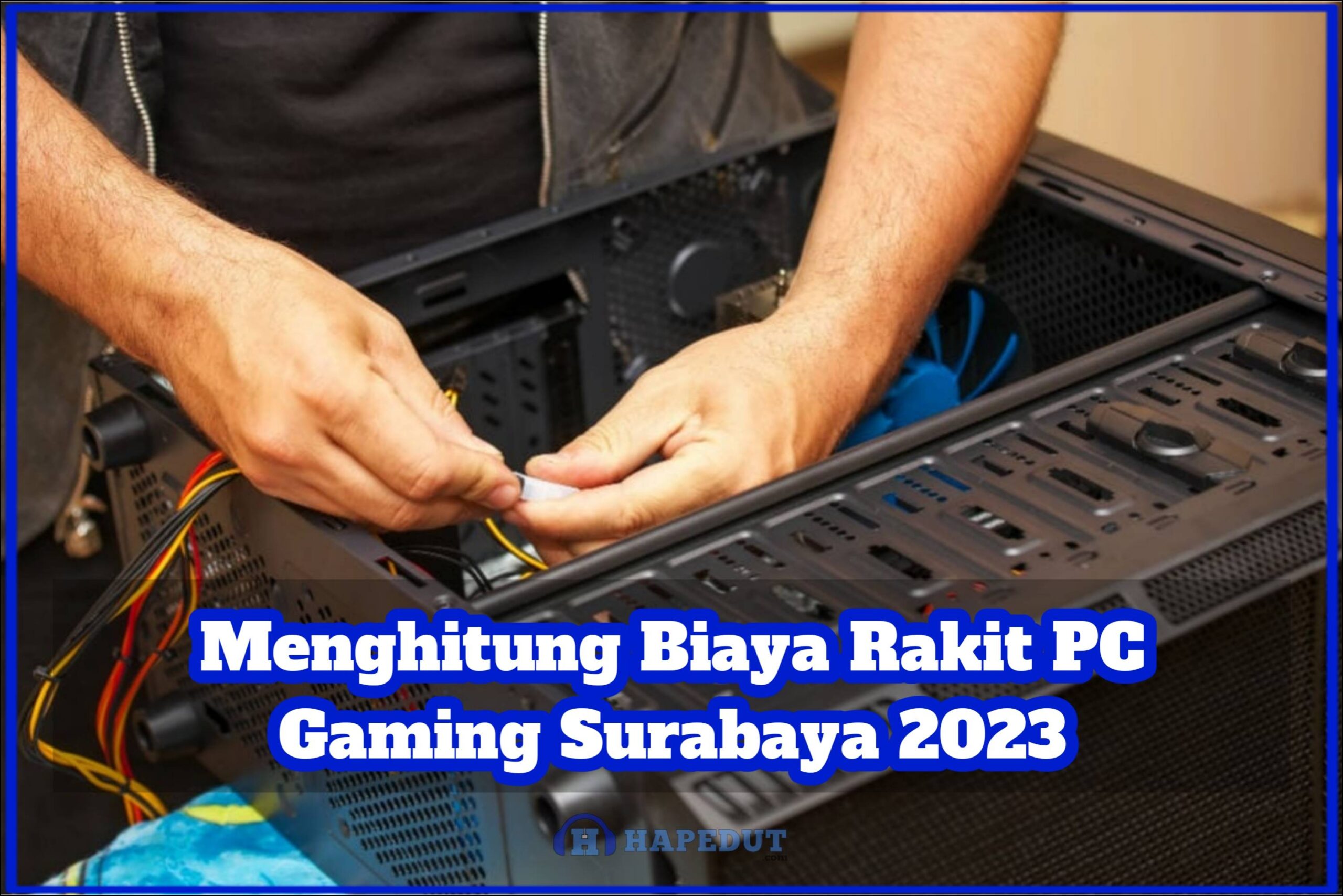 Menghitung Biaya Rakit PC Gaming Surabaya 2023