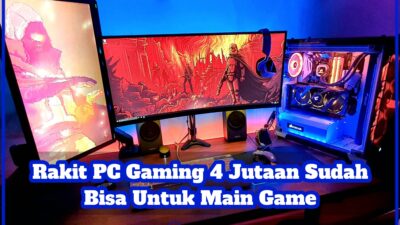 Rakit PC Gaming 4 Jutaan Sudah Bisa Untuk Main Game