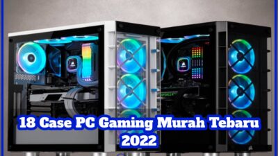 18 Case PC Gaming Murah Tebaru 2022