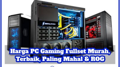 Harga PC Gaming Fullset Murah, Terbaik, Paling Mahal & ROG