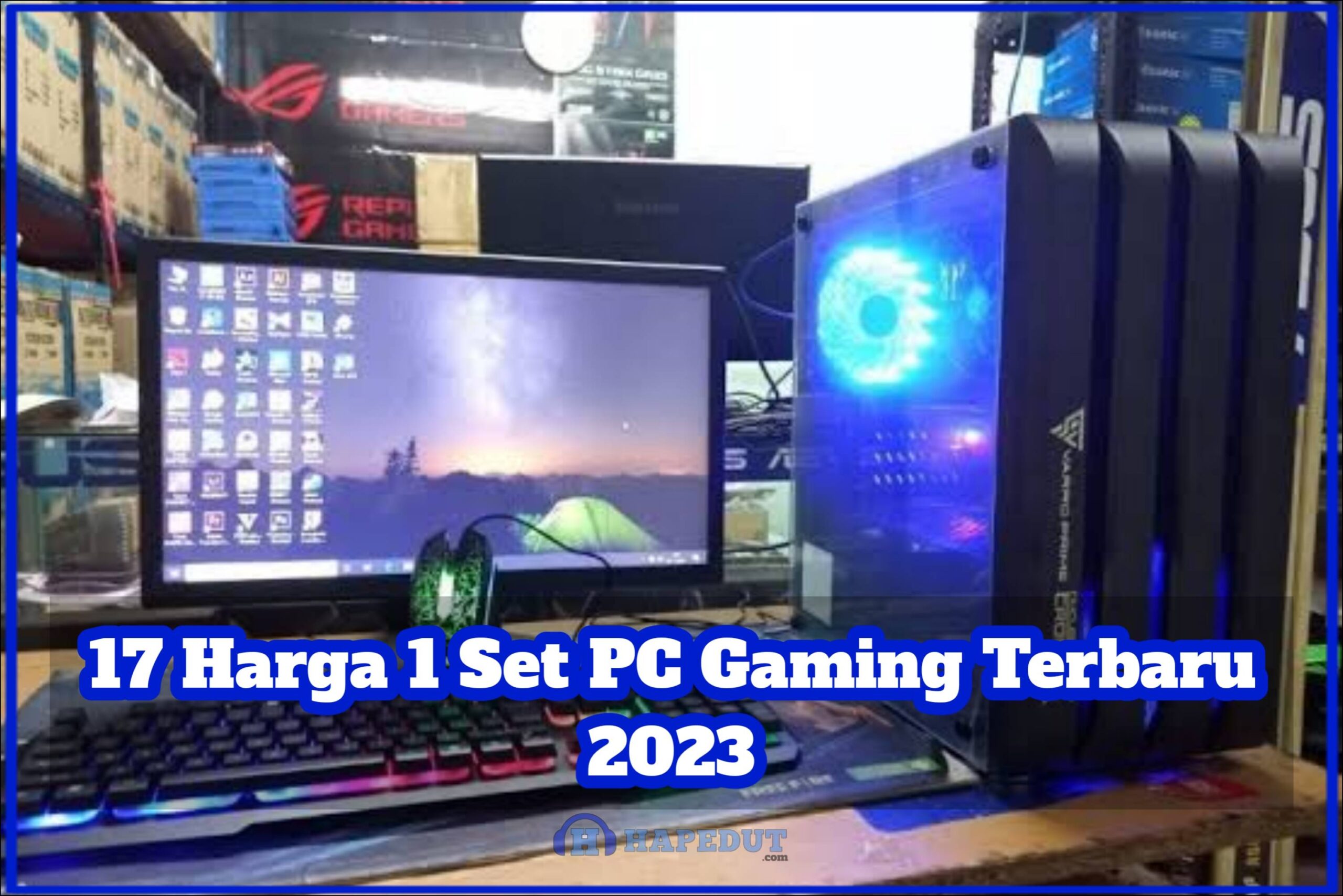 17 Harga 1 Set PC Gaming Terbaru 2023