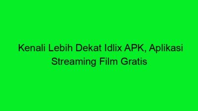 Review dan pengalaman pengguna aplikasi streaming IDLIX